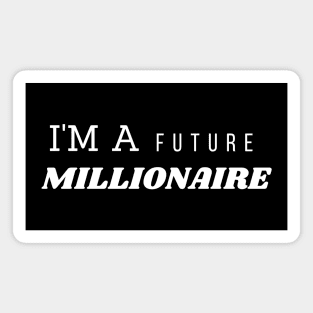 I'm A Future Millionaire Magnet